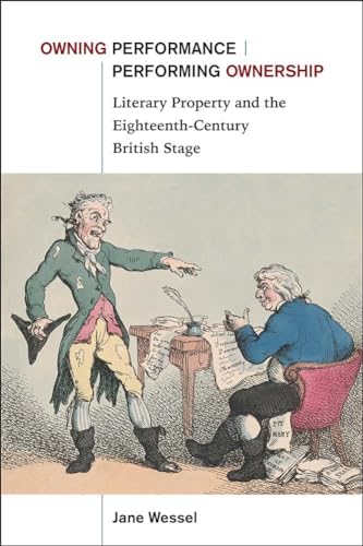 Stock image for Owning Performance Performing Ownership: Literary Property and the Eighteenth-Century British Stage for sale by ThriftBooks-Dallas