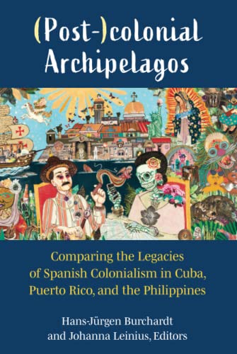 Beispielbild fr (Post-)colonial Archipelagos: Comparing the Legacies of Spanish Colonialism in Cuba, Puerto Rico, and the Philippines zum Verkauf von Monster Bookshop