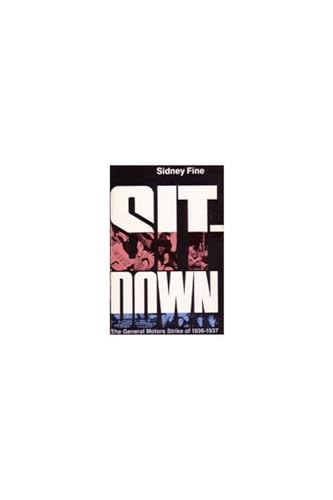 Sit-Down: The General Motors Strike of 1936-1937 - Fine, Sidney