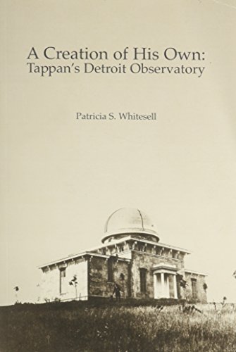 A Creation of His Own: Tappan's Detroit Observatory