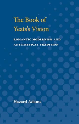 9780472750023: The Book of Yeats's Vision: Romantic Modernism and Antithetical Tradition