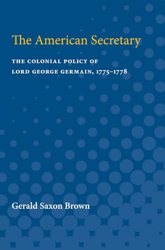 9780472750535: The American Secretary: The Colonial Policy of Lord George Germain 1775-1778