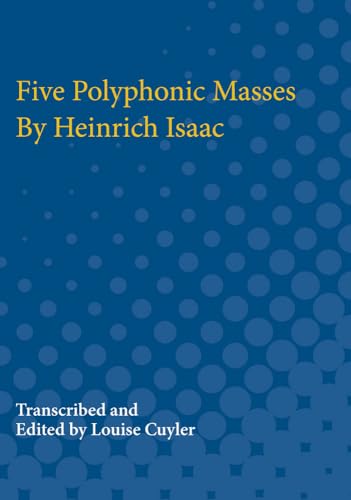 Imagen de archivo de Five Polyphonic Masses By Heinrich Isaac [Paperback] Cuyler, Louise a la venta por A Squared Books (Don Dewhirst)