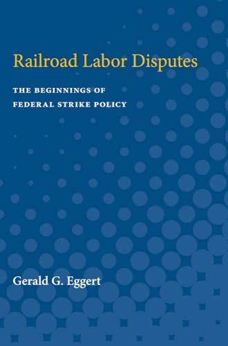 Imagen de archivo de Railroad Labor Disputes: The Beginnings of Federal Strike Policy a la venta por Lucky's Textbooks