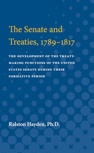 The Senate and Treaties, 1789-1817 - Ralston Hayden (author)