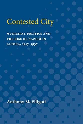 9780472751723: Contested City: Municipal Politics and the Rise of Nazism in Altona, 1917-1937