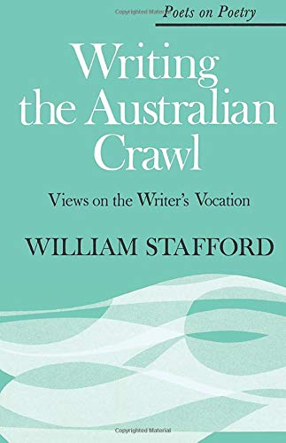 Stock image for Writing the Australian Crawl: Views on the Writer's Vocation (Poets on Poetry) for sale by Wonder Book