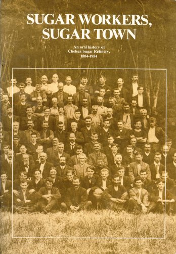 Stock image for Sugar Workers, Sugar Town: An Oral History of Chelsea Sugar Refinery, 1884-1984 for sale by The Secret Bookshop