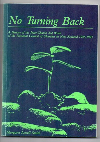 9780473003500: No turning back: A history of the inter-church aid work of the National Council of Churches in New Zealand 1945-1983