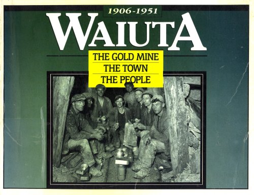 Stock image for Waiuta, 1906-1951: the Gold Mine, the Town, the People for sale by The Secret Bookshop