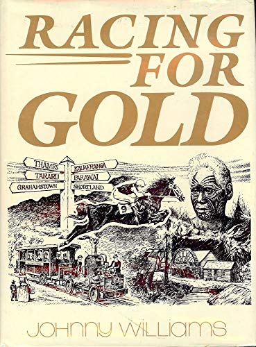 Racing for Gold - Thames and the Goldfields with the History of the Thames Jockey Club