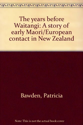 

The Years Before Waitangi : A Story of Early Maori/European Contact in New Zealand [signed]