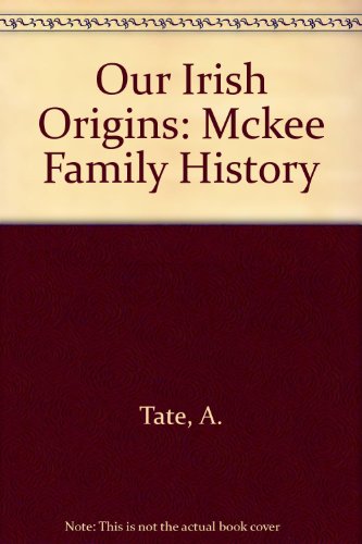Stock image for Our Irish Origins: Mckee Family History for sale by MusicMagpie