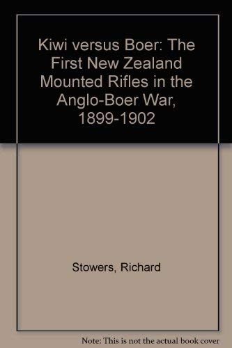 Kiwi versus Boer the first New Zealand Mounted Rifles in the Anglo Boer war 1899 -1902