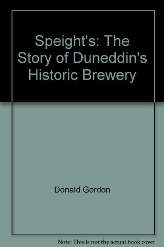 Speight's: The Story of Duneddin's Historic Brewery (9780473023997) by Donald Gordon