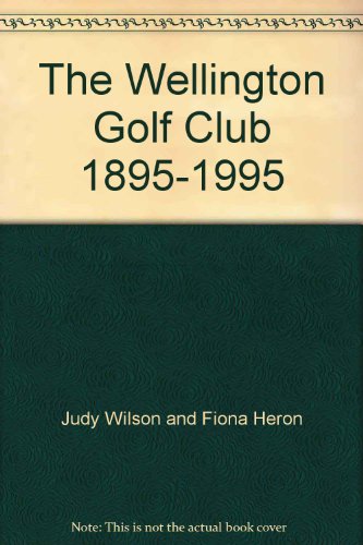 The Wellington Golf Club, 1895-1995