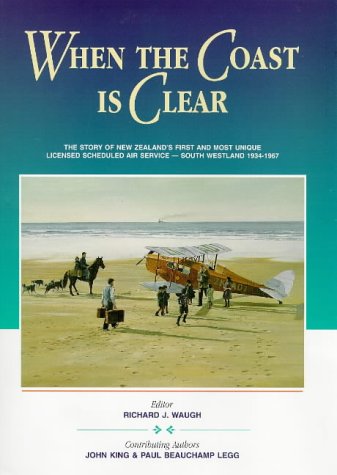 When the Coast is Clear: The Story of New Zealand's First and Most Unique Licensed Scheduled Air ...