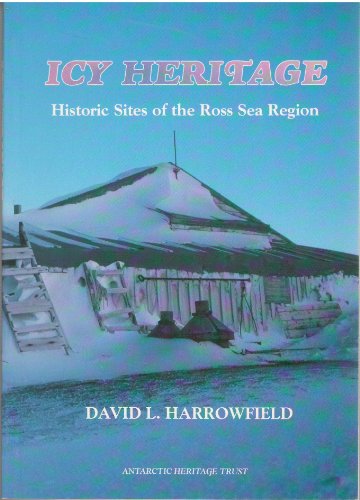 9780473032326: Icy Heritage: The Historic Sites of the Ross Sea Region, Antarctica