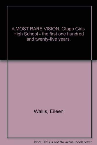9780473033378: A MOST RARE VISION. Otago Girls' High School - the first one hundred and twenty-five years.