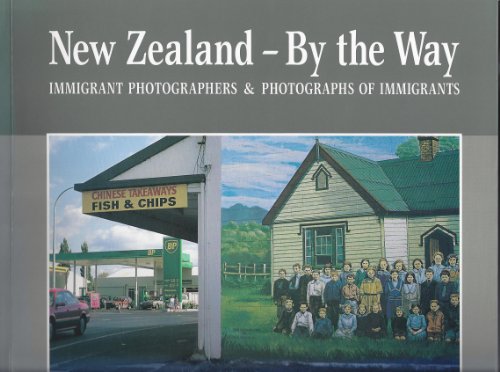 Stock image for New Zealand - By the Way. Immigrant Photographers & Photographs of Immigrants for sale by Jason Books