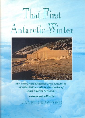 That First Antarctic Winter: the story of the Southern Cross Expedition of 1898-1900 as told in t...