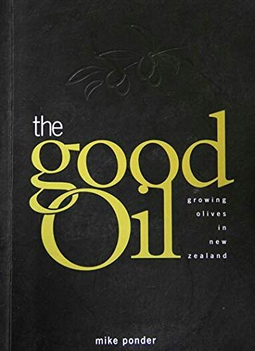 9780473054489: The Good Oil : Growing Olives in New Zealand