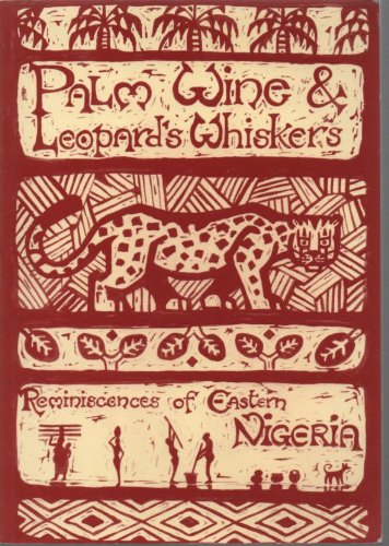 Beispielbild fr Palm Wine and Leopard's Whiskers Reminiscences of Eastern Nigeria zum Verkauf von WorldofBooks