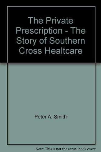 PRIVATE PRESCRIPTION - THE STORY OF SOUTHERN CROSS HEALTHCARE