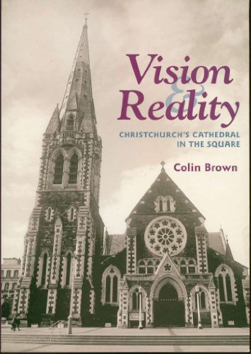 Vision and Reality: Christchurch's Cathedral in the Square (9780473070564) by Brown, Colin