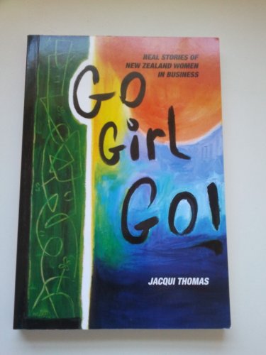 Beispielbild fr Go girl go!: Real stories of New Zealand women in business zum Verkauf von Goldstone Books