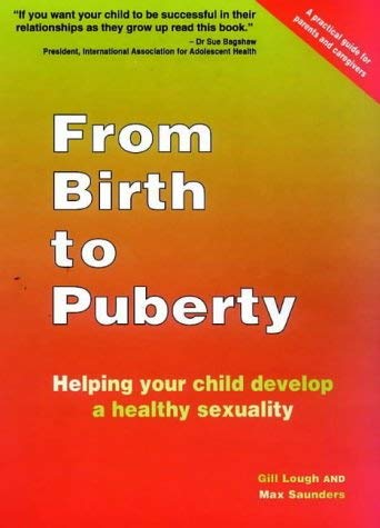 From Birth to Puberty: Helping Your Child Develop a Healthy Sexuality (9780473075316) by Lough, Gill; Saunders, Max