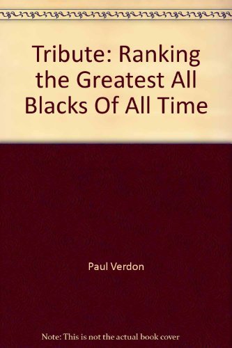 Stock image for Tribute: Ranking the Greatest All Blacks Of All Time for sale by Book Express (NZ)