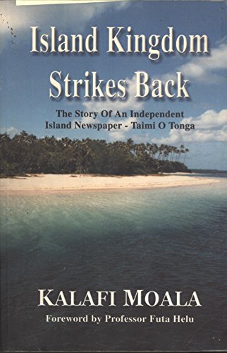 Stock image for Island Kingdom Strikes Back: The story of an Independent Island N ewspaper, Taimi O Tonga for sale by Book Express (NZ)