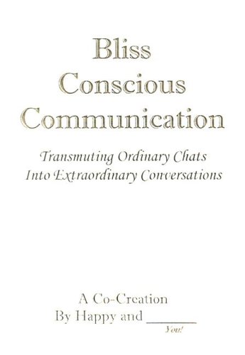 Stock image for Bliss Conscious Communication: Transmuting Ordinary Chats Into Extraordinary Conversations for sale by SecondSale