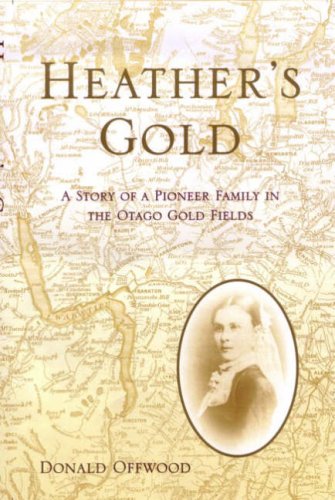 Heather's Gold. A Story of a Pioneer Family in the Otago Gold Fields.