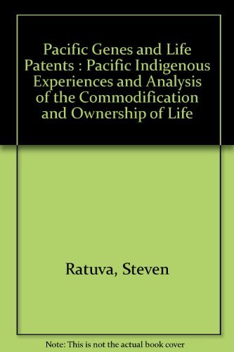 Pacific Genes and Life Patents: Pacific Indigenous Experiences and Analysis of the Commodificatio...