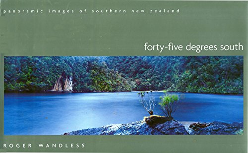 Forty-Five Degrees South. Panoramic Images Of Southern New Zealand