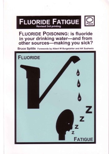 9780473130923: Fluoride Fatigue: Fluoride Poisoning : is Fluoride in Your Drinking Water, and from Other Sources, Making You Sick?