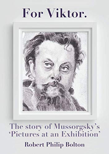 Stock image for For Viktor: The story of Mussorgsky's 'Pictures at an Exhibition' for sale by Books Unplugged