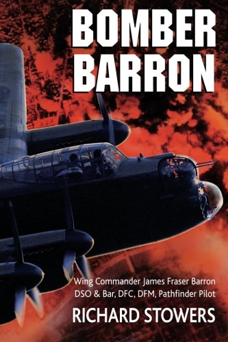 Stock image for Bomber Barron: Wing Commander James Fraser Barron DSO & Bar, DFC, DFM Pathfinder Pilot for sale by Revaluation Books