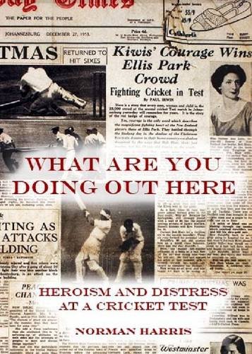 Stock image for What are You Doing Out Here: Heroism and Distress at a Cricket Test for sale by Goldstone Books