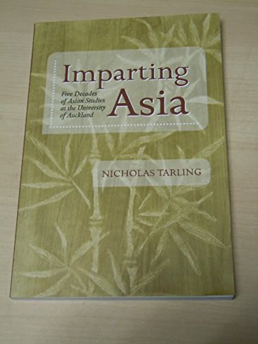 Beispielbild fr Imparting Asia; Five decades of Asian Studies at the University of Auckland [Paperback] Tarling, Nicholas zum Verkauf von GridFreed