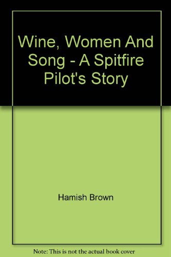 9780473178574: Wine, Women And Song - A Spitfire Pilot's Story