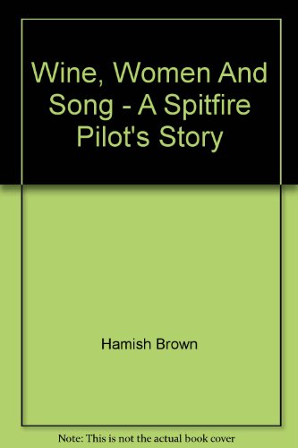 Stock image for Wine, Women And Song - A Spitfire Pilot's Story for sale by Book Express (NZ)