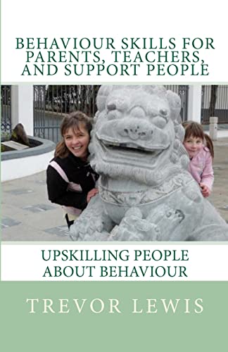 9780473180416: Behaviour Skills For Teachers, Parents, and Support People: Upskilling People about behaviour