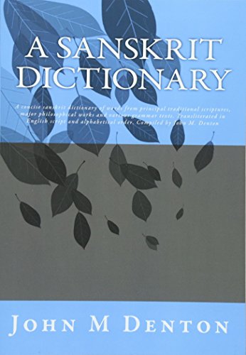 9780473183141: A Sanskrit Dictionary: A concise sanskrit dictionary of words from principal traditional scriptures, major philosophical works and various grammar ... order. Compiled by John M. Denton
