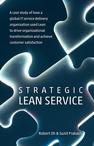 9780473204471: Strategic Lean Service: A case study of how a global IT service delivery organization used Lean to drive organizational transformation and achieve customer satisfaction