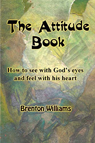 Stock image for The Attitude Book -- How to see with God's eyes and feel with His heart for sale by Lucky's Textbooks