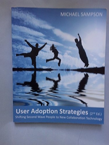 Beispielbild fr User Adoption Strategies 2nd Ed. Shifting Second Wave People to New Collaboration Technolog zum Verkauf von WorldofBooks