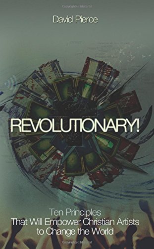 Beispielbild fr Revolutionary!: Ten Principles That Will Empower Christian Artists to Change the World zum Verkauf von Off The Shelf